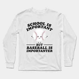 School Is Important But Baseball Is Importanter Long Sleeve T-Shirt